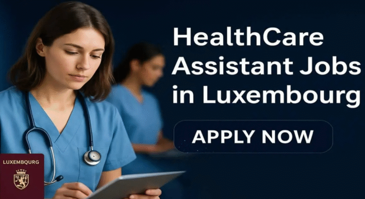 HealthCare Assistant Jobs in Luxembourg 2025 – Apply Now